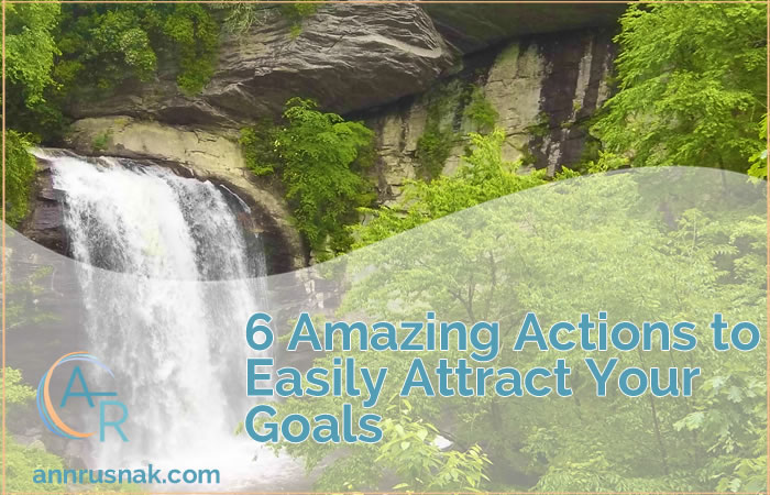 6 Amazing Actions to Easily Attract Your Goals
