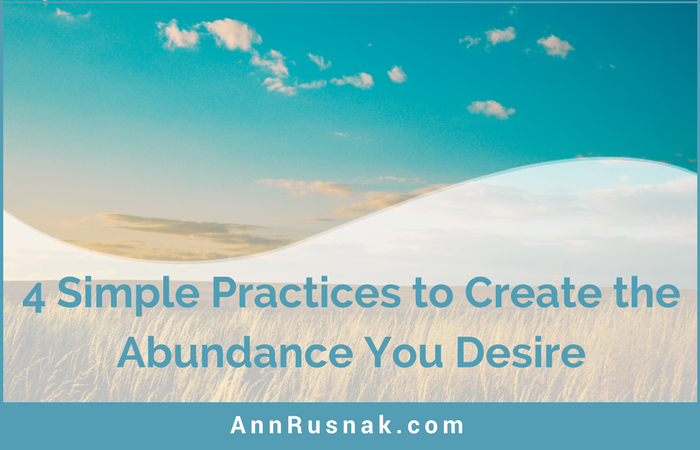 4 Simple Practices to Create the Abundance You Desire