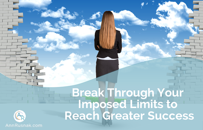 Break Through Your Imposed Limits to Reach Greater Success